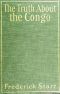 [Gutenberg 50567] • The Truth About the Congo: The Chicago Tribune Articles